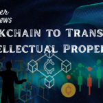 Blockchain to Transform Intellectual Property