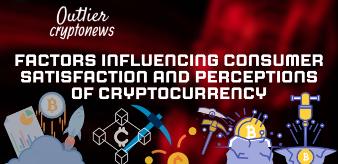 Factors Influencing Consumer Satisfaction and Perceptions of Cryptocurrency