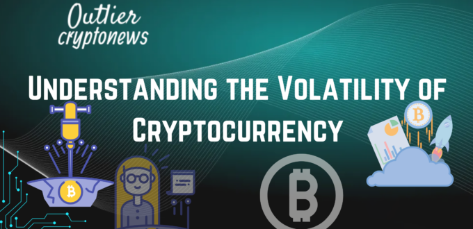 Understanding the Volatility of Cryptocurrency